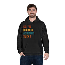 Coffee Because Adulting Sucks Hoodie